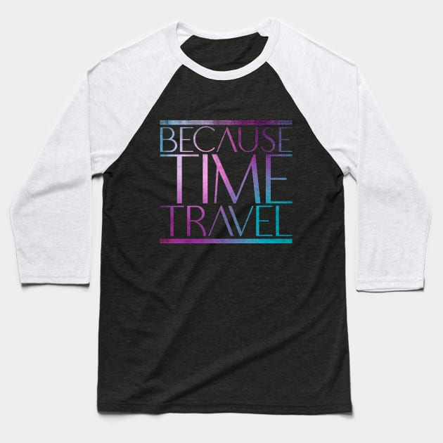 Because Time Travel Baseball T-Shirt by creativespero